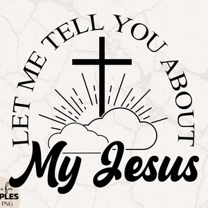 Laat me je vertellen over mijn Jezus SVG | Bijbelvers SVG | Schattig Bijbelvers SVG | Leuk christelijk shirt | Christelijke sublimatie | Christelijke SVG