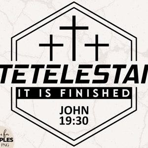 May include: Black and white graphic design with three crosses and the text "TETELESTAI IT IS FINISHED JOHN 19:30".
