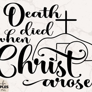 May include: Black and white graphic design with the text "Death died when Christ arose" and a stylized image of a tomb with a cross on top.