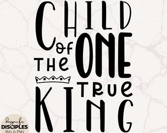Child Of The One True King SVG | Bible Verse SVG | Children's Bible Verse SVG | Christian Kids Shirt | Child Of God | Christian svg | Jesus