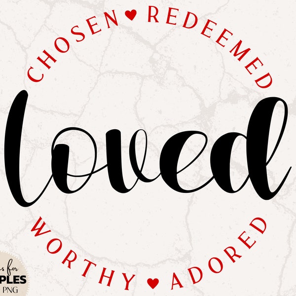 Chosen Redeemed Worthy Adored Loved SVG | Christian Valentines SVG | Ephesians svg | Bible Verse svg | Love Like Jesus svg | Valentine svg