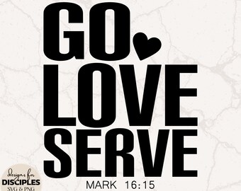 Go Love Serve SVG | Bible Verse SVG | Mission Trip SVG | Cute Christian Shirt | Christian Sublimation | Christian svg | Jesus svg