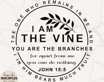 I Am The Vine You Are The Branches SVG | Abide In Me SVG | John 15:5 SVG | Bible Verse svg | Christian Shirt | Christian Sublimation