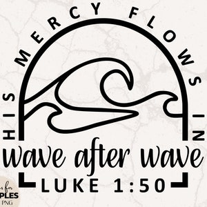 La sua misericordia scorre in Wave After Wave SVG / Christian SVG / Luke 1:50 SVG / Chosen svg / For God So Loved The World svg / Verse svg / Christian