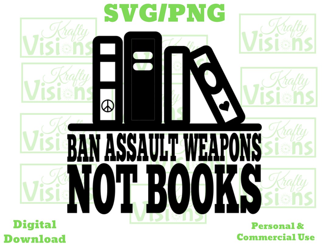 Ban Assault Weapons Not Books SVG/PNG Education SVG Etsy