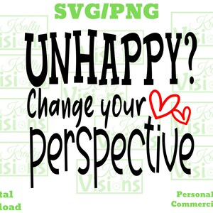 ¿Infeliz? Cambia tu perspectiva SVG/PNG, Inspirador, Sentirse bien, Autoestima, Feliz SVG
