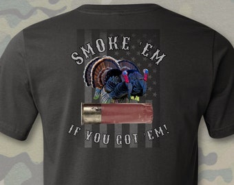 Smoke Em If You Got Em | Turkey Hunting Shirt | Wild Turkey | Hunting | Turkey Season | Funny | Gift For Hunters | Hunting Gift for man
