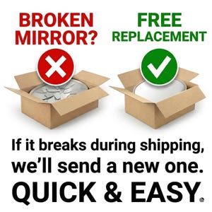 May include: Image shows a broken mirror in a cardboard box with a red 'X' symbol, and a new mirror in a box with a green checkmark. Text reads: 'BROKEN MIRROR? FREE REPLACEMENT. If it breaks during shipping, we'll send a new one. QUICK & EASY.'