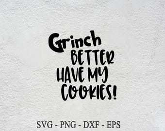 Grinch Better Have My Cookies - SVG Christmas Xmas digital download , clipart , png
