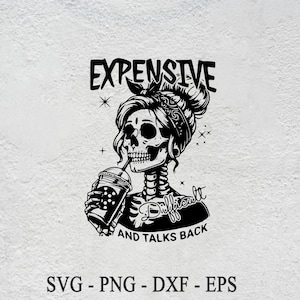 May include: Black and white illustration of a skull with a flower in its hair, holding a cup of coffee. The text "Expensive and talks back" is below the skull.