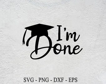 Graduation Cap SVG: I'm Done Vector Cut File (Digital Download)