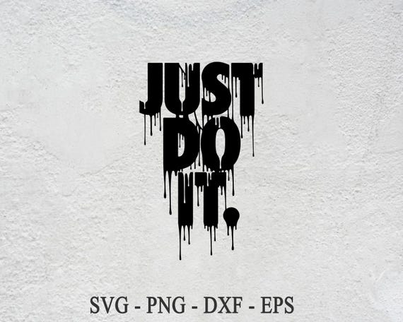 Just Do It Drip SVG: Motivation Sign, Cricut Cut File (Digital Download)