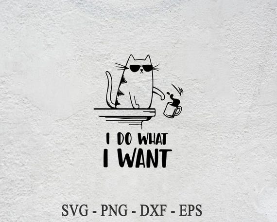 Funny Cat Design SVG: I Do What I Want Clipart (Digital Download)