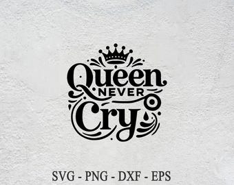 Queen Never Cry SVG: Funny Meme Quote Design (Digital Download)