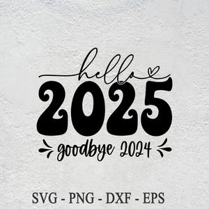 Witaj 2025 SVG, Żegnaj 2024 witaj 2025 SVG, Nowy Rok 2025 SVG, Szczęśliwego Nowego Roku