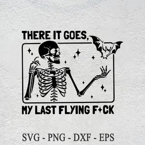 There It Goes My Last Flying F*ck Halloween Svg, My Last Flying F*ck png,Skull Halloween svg,Halloween Skeleton,Funny Skeleton Halloween