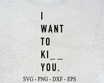 I Want To Kiss You SVG- Instant Download- Instant Download,is a funny kissing shirt design