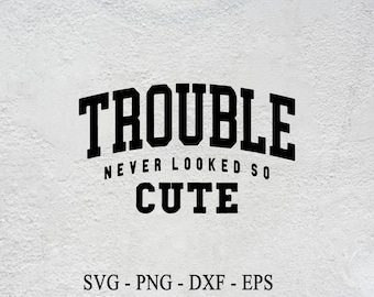 Trouble Never Looked So Cute svg - Funny Cut File - Kids Shirt svg - dxf - eps - png - Toddler svg - Silhouette - Cricut - Digital File