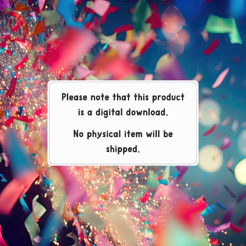 May include: A festive image with colorful confetti in shades of red, pink, blue, and green against a blurred background. A white rectangle contains the text: "Please note that this product is a digital download. No physical item will be shipped."