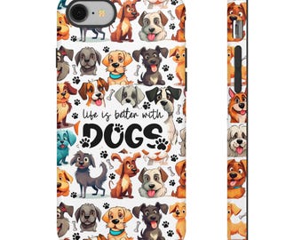 Life is Better with Dogs Phone Case Cover for iPhone 16 15 Pro Max, 14 Plus, 13, 12, 11, XR, XS & Samsung, Pixel -Tough Case