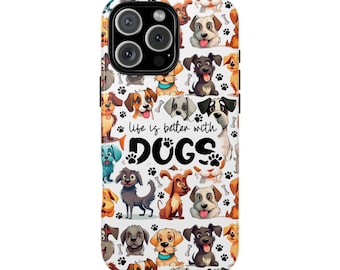 Life is Better with Dogs Phone Case Cover for iPhone 17 16 15 Pro Max Air, 14 XR, XS & Samsung S25 S24 , Pixel  - Tough Case