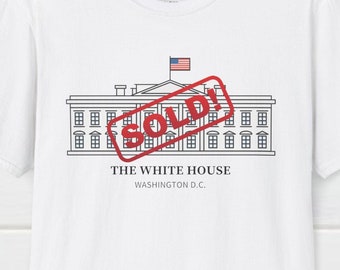 The White House Sold T-Shirt, Pro-USA T-Shirt, Political Shirt, Patriotic Tee