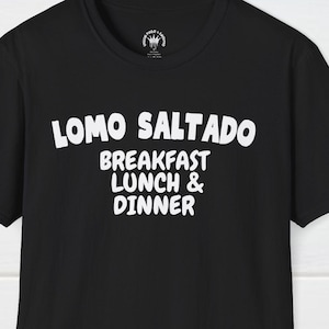 Lomo Saltado Breakfast Lunch & Dinner T-Shirt - Peruvian Lomo Saltado T-Shirt, Peru T-Shirt, Foodies T-Shirt, Funny T-Shirt