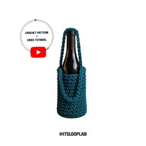 May include: A dark teal crochet bottle holder with a thick braided handle containing a wine bottle. The image includes a circular graphic with the text CROCHET PATTERN + VIDEO TUTORIAL and a red play button icon, plus the text @ITSLOOPLAB.