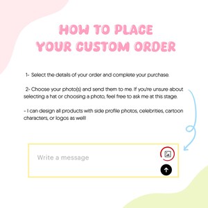 May include: A pink and white graphic with instructions on how to place a custom order. The text reads "HOW TO PLACE YOUR CUSTOM ORDER" and provides steps for selecting details, choosing photos, and sending a message. An image upload icon and an arrow are also visible.