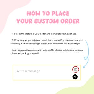 May include: A pink and white graphic with instructions on how to place a custom order. The text reads "HOW TO PLACE YOUR CUSTOM ORDER" and provides steps for selecting details, choosing photos, and sending a message. An image upload icon and an arrow are also visible.