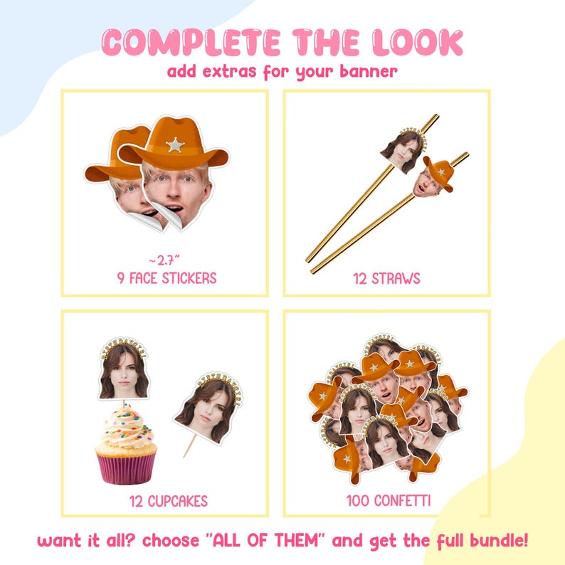 May include: A promotional image with the text "COMPLETE THE LOOK" and product extras. Includes face stickers, straws, cupcake toppers, and confetti. The image also includes the text "want it all? choose ALL OF THEM and get the full bundle!"