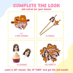 May include: A promotional image with the text "COMPLETE THE LOOK" and product options. Includes face stickers, straws, cupcake toppers, and confetti. The image features a cowboy hat and a woman's face. The text says "want it all? choose ALL OF THEM and get the full bundle!"