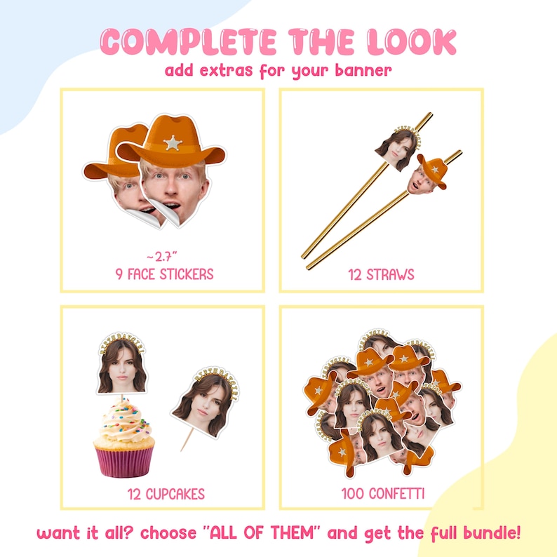 May include: A promotional image with the text "COMPLETE THE LOOK" and product options. Includes face stickers, straws, cupcake toppers, and confetti. The image features a cowboy hat and a woman's face. The text says "want it all? choose ALL OF THEM and get the full bundle!"