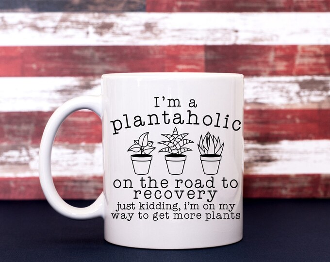 I'm A plantaholic Coffee Cup