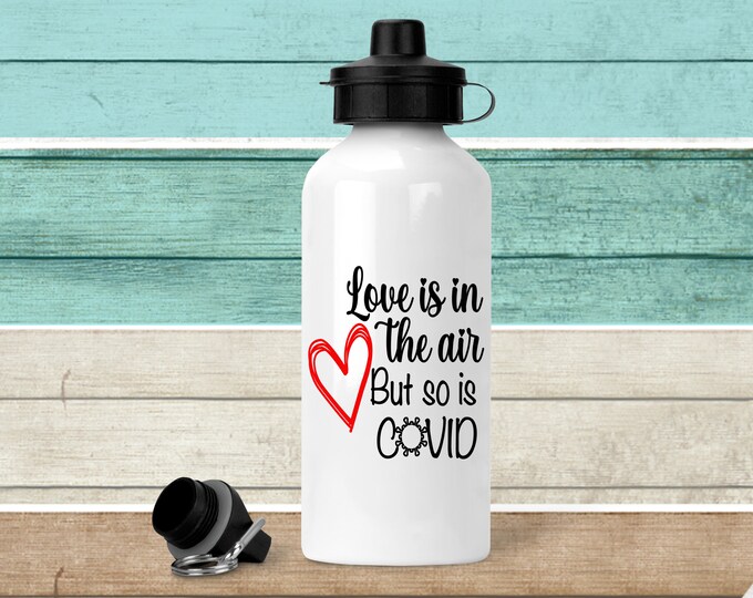 Love is in the air but so is Covid Water Bottle
