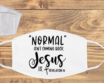 Normal Isn't coming back Jesus Is Mask