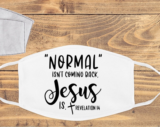 Normal Isn't coming back Jesus Is Mask
