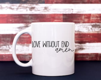 It's A Love Without End Amen Coffee Cup