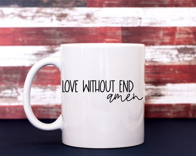 It's A Love Without End Amen Coffee Cup