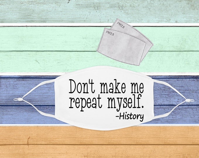 Don't Make Me Repeat Myself History Mask