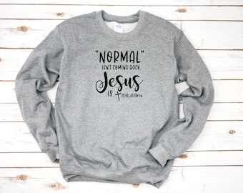 Normal Isn't coming back BUT Jesus Is Hoodie or Sweatshirt Color Options