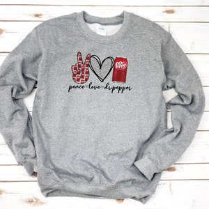 Peace Love Dr Pepper Hoodie or Sweatshirt