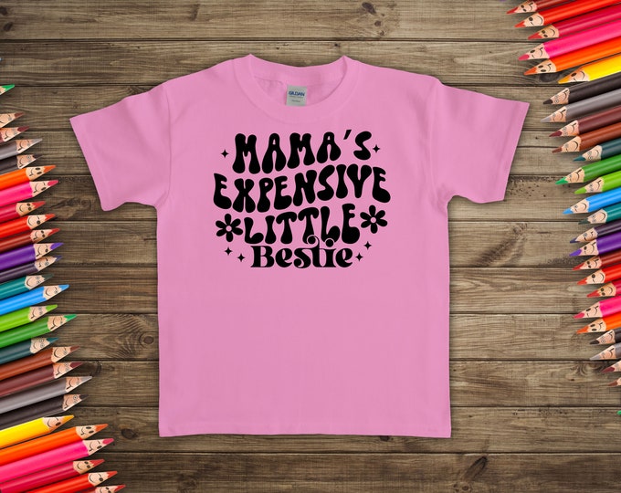Mama's Expensive little bestie Toddler & Youth Sizes