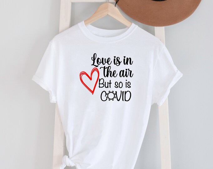 Love is in the air but so is Covid Tee shirt Options