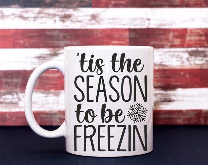 Tis' The Season To Be Freezin Coffee Cup