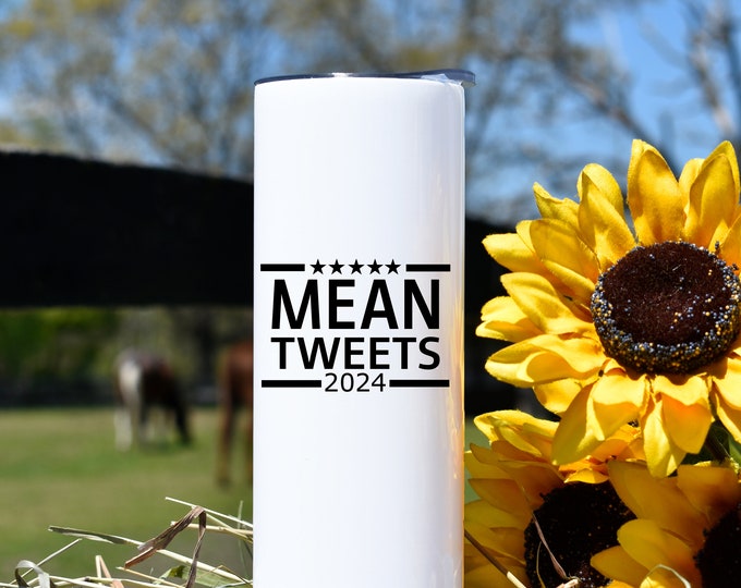 Mean Tweets 2024 20oz & 30oz    Tumbler