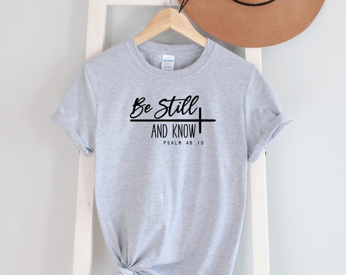 Be Still And Know Tee Shirt 5 Colors