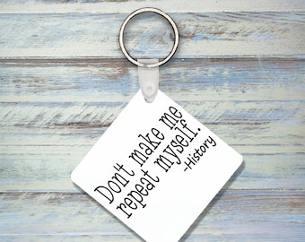 Don't Make Me Repeat Myself History Keychain