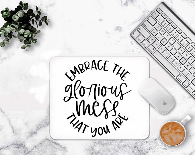 Embrace the Glorious Mess You Are  Mouse pad