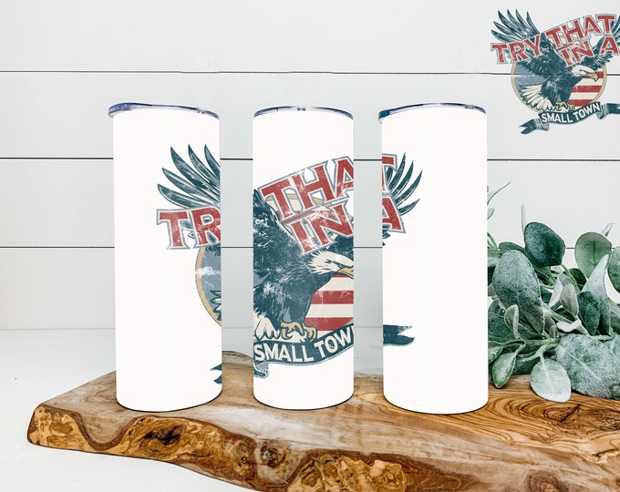 Try That in a Small Town Skinny Dew 20 oz Tumbler
